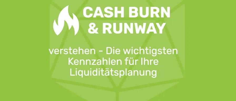 Cash Burn & Runway verstehen – Die wichtigsten Kennzahlen für deine Liquiditätsplanung
